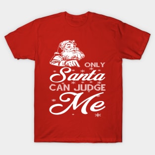 Only Santa Can Judge Me T-Shirt